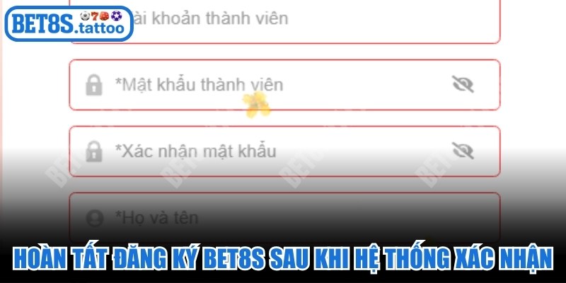Hoàn tất quy trình đăng ký BET8s sau khi được hệ thống xác nhận