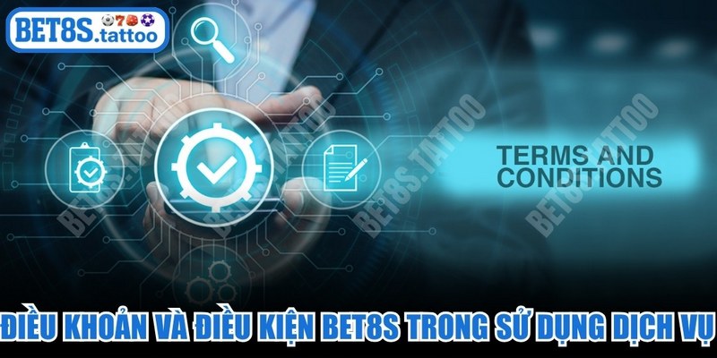 Điều khoản và điều kiện BET8s trong sử dụng dịch vụ nhà cái 