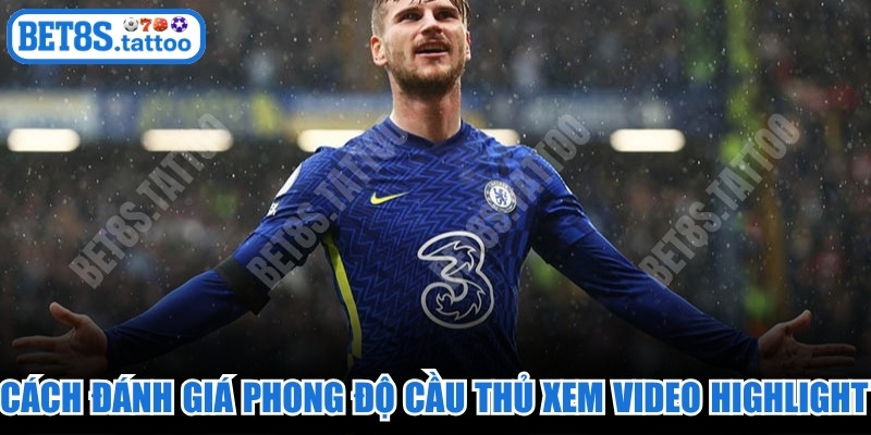 Cách đánh giá phong độ cầu thủ xem video highlight rất hữu ích