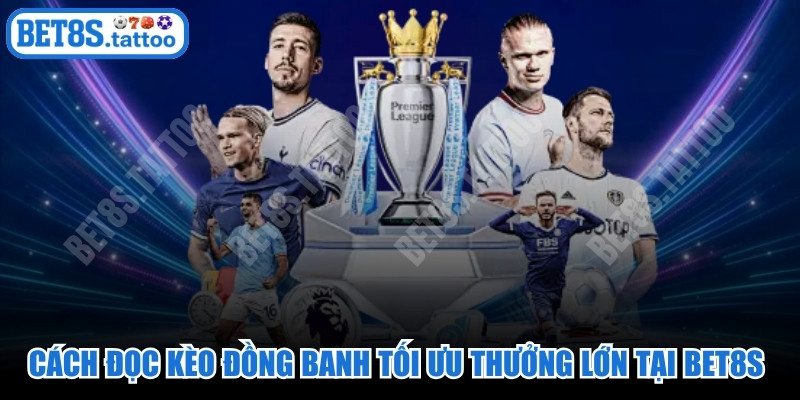 Cách Đọc Kèo Đồng Banh