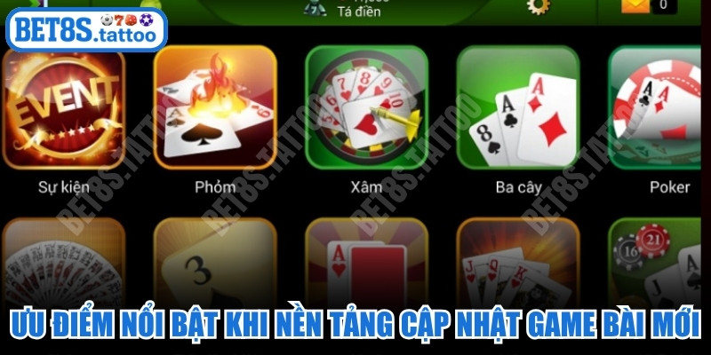 Ưu điểm nổi bật khi nền tảng cập nhật game bài mới