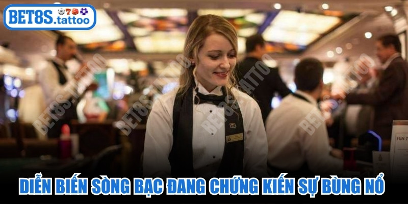 Diễn biến sòng bạc thế giới đang chứng kiến sự bùng nổ nhất