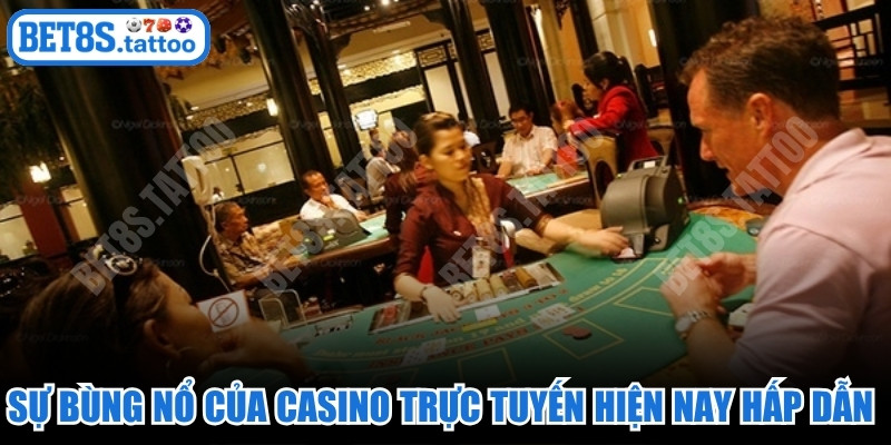Sự bùng nổ của Casino trực tuyến hiện nay hấp dẫn người chơi