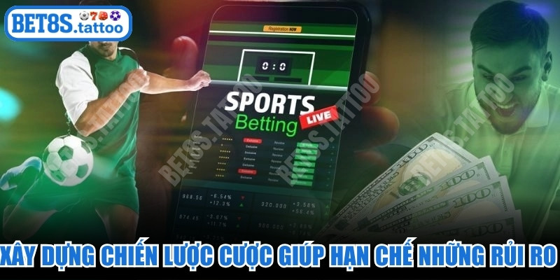 Xây dựng chiến lược cược giúp hạn chế những rủi ro không mong muốn