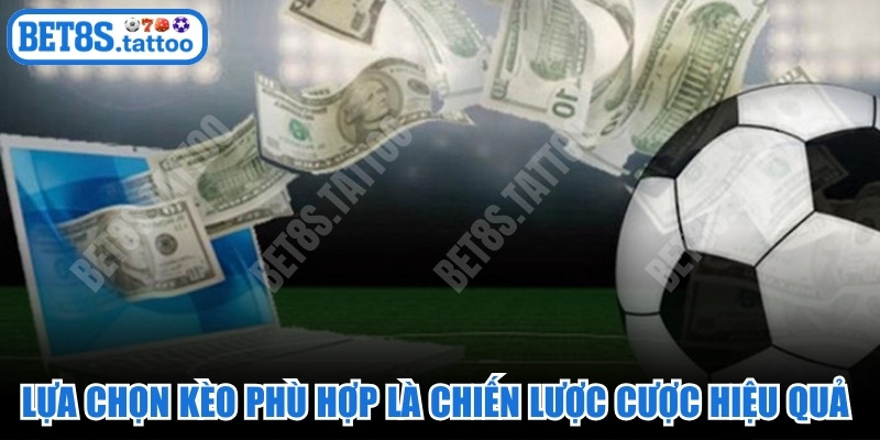 Lựa chọn kèo phù hợp là một trong những chiến lược cược hiệu quả nhất