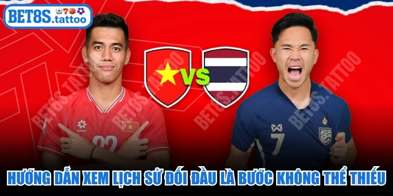 Hướng dẫn xem lịch sử đối đầu là bước chuẩn bị không thể thiếu