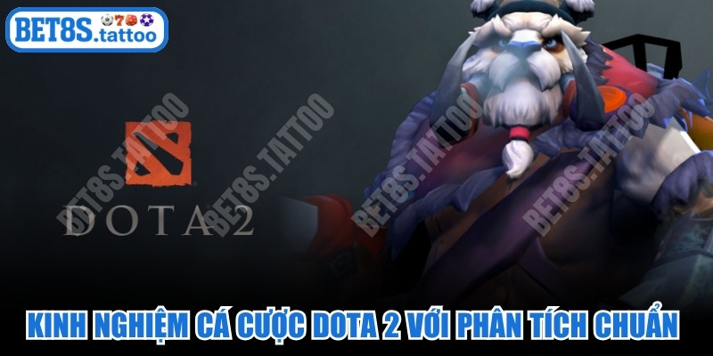 Kinh nghiệm cá cược Dota 2 với phân tích chuẩn từ chuyên gia