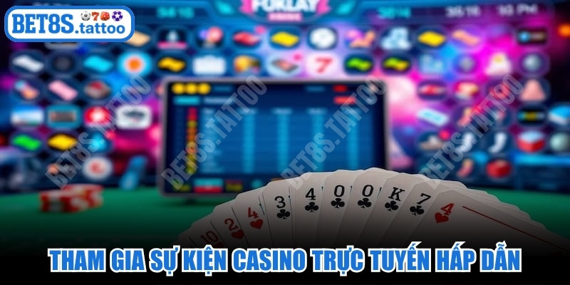 Tham gia sự kiện casino trực tuyến hấp dẫn, không bao giờ nhàm chán