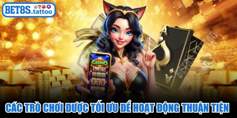 Các trò chơi được tối ưu để hoạt động thuận tiện trên nhiều thiết bị khác nhau